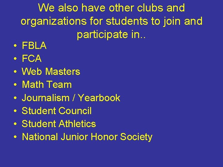  • • We also have other clubs and organizations for students to join
