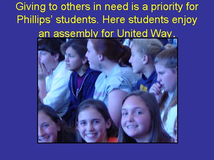 Giving to others in need is a priority for Phillips’ students. Here students enjoy