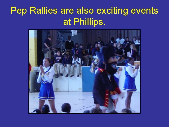 Pep Rallies are also exciting events at Phillips. 