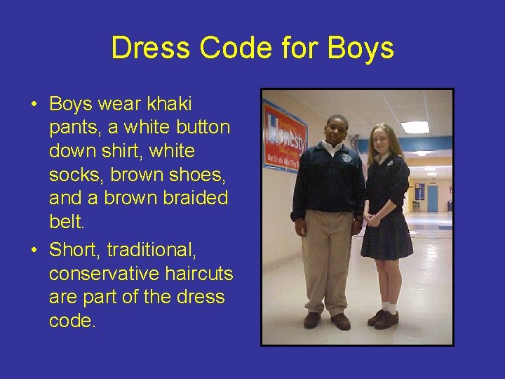 Dress Code for Boys • Boys wear khaki pants, a white button down shirt,
