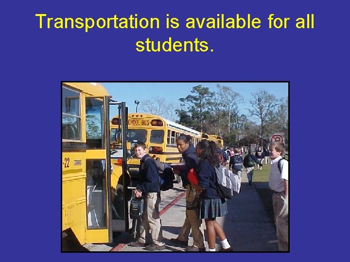 Transportation is available for all students. 