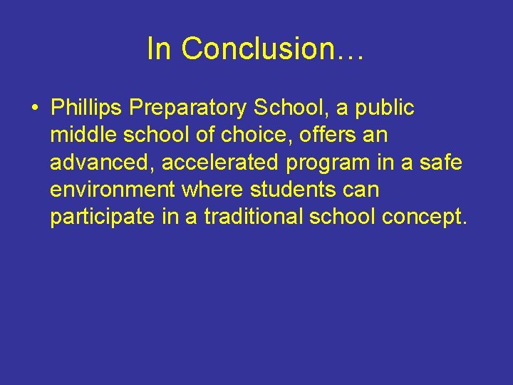 In Conclusion… • Phillips Preparatory School, a public middle school of choice, offers an