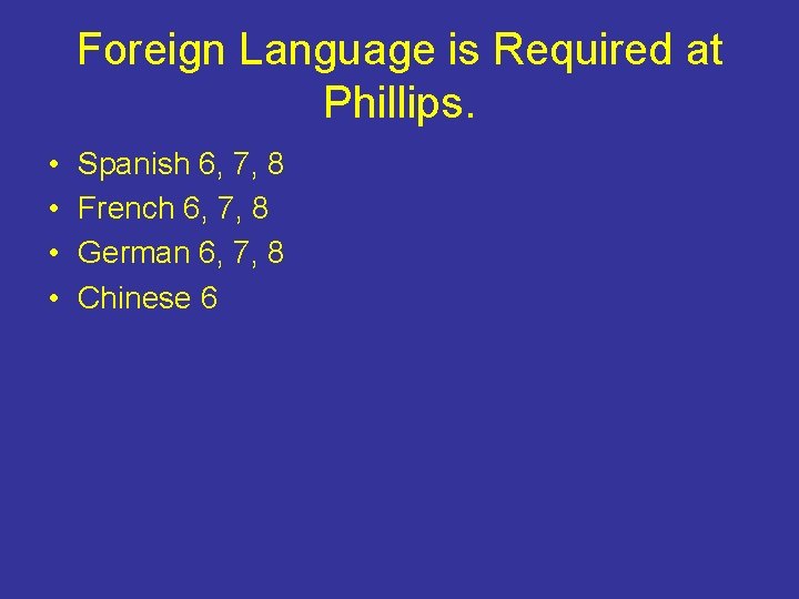 Foreign Language is Required at Phillips. • • Spanish 6, 7, 8 French 6,