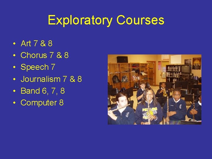 Exploratory Courses • • • Art 7 & 8 Chorus 7 & 8 Speech