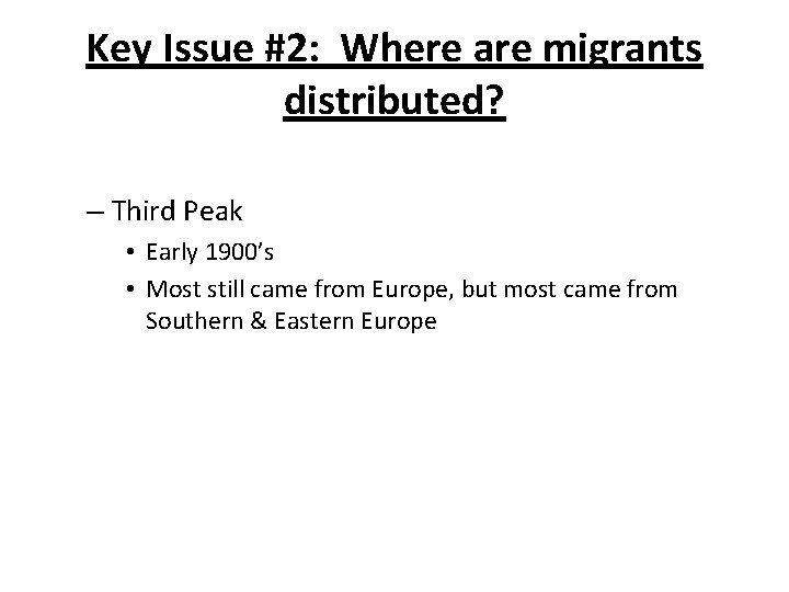 Key Issue #2: Where are migrants distributed? – Third Peak • Early 1900’s •