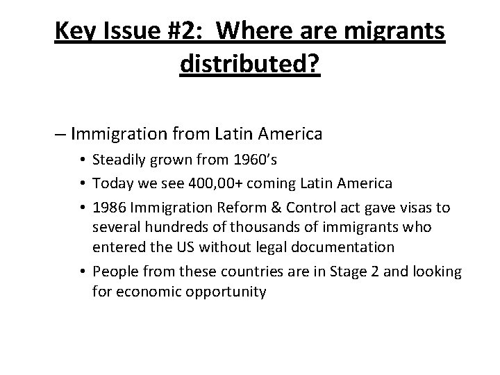 Key Issue #2: Where are migrants distributed? – Immigration from Latin America • Steadily