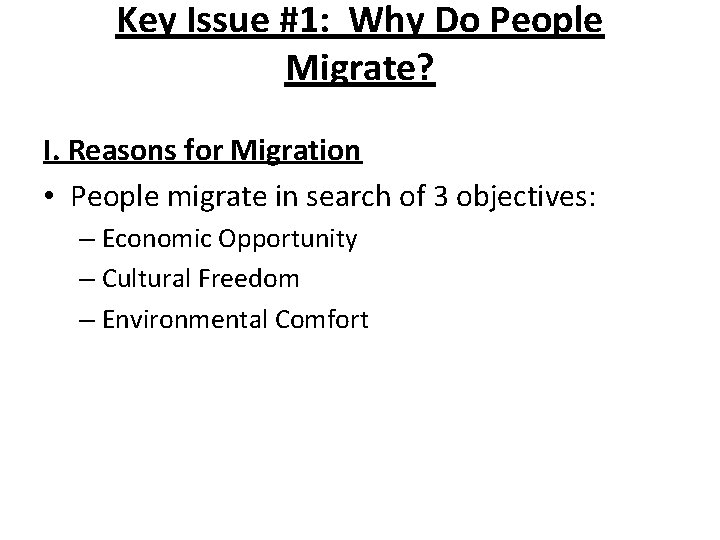 Key Issue #1: Why Do People Migrate? I. Reasons for Migration • People migrate