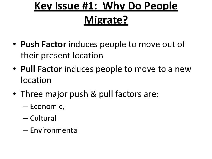 Key Issue #1: Why Do People Migrate? • Push Factor induces people to move