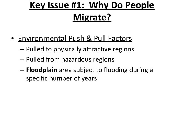 Key Issue #1: Why Do People Migrate? • Environmental Push & Pull Factors –