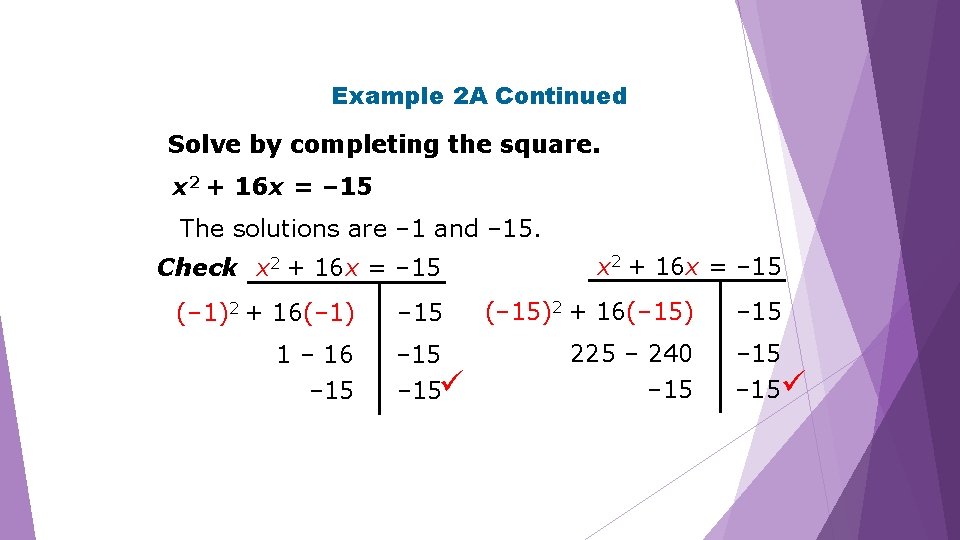 Example 2 A Continued Solve by completing the square. x 2 + 16 x