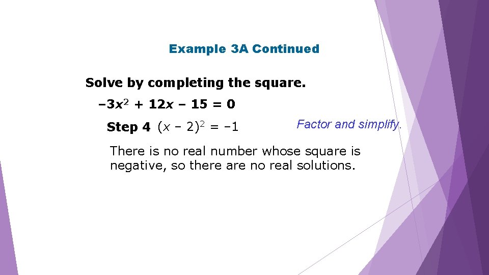 Example 3 A Continued Solve by completing the square. – 3 x 2 +