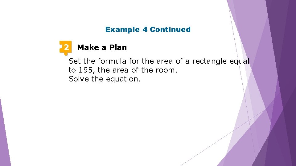 Example 4 Continued 2 Make a Plan Set the formula for the area of