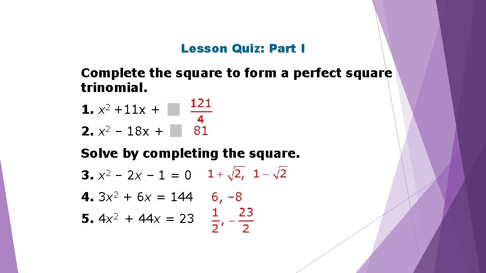 Lesson Quiz: Part I Complete the square to form a perfect square trinomial. 1.