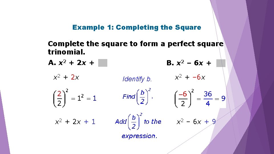 Example 1: Completing the Square Complete the square to form a perfect square trinomial.