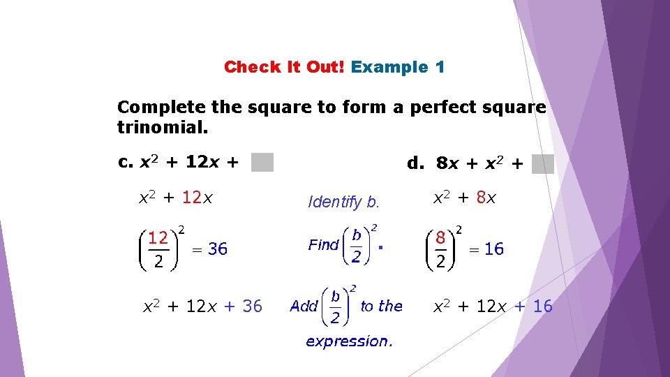 Check It Out! Example 1 Complete the square to form a perfect square trinomial.