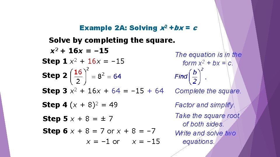 Example 2 A: Solving x 2 +bx = c Solve by completing the square.