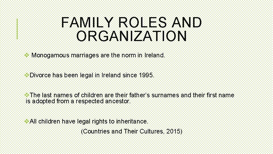FAMILY ROLES AND ORGANIZATION v Monogamous marriages are the norm in Ireland. v. Divorce