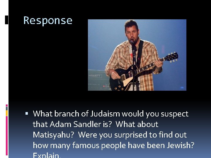 Response What branch of Judaism would you suspect that Adam Sandler is? What about