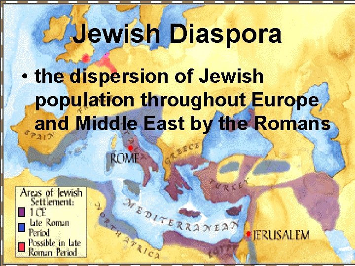 Jewish Diaspora • the dispersion of Jewish population throughout Europe and Middle East by