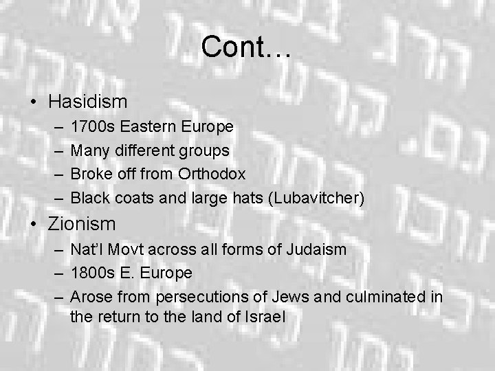 Cont… • Hasidism – – 1700 s Eastern Europe Many different groups Broke off