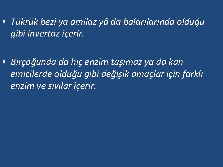  • Tükrük bezi ya amilaz yâ da balarında olduğu gibi invertaz içerir. •