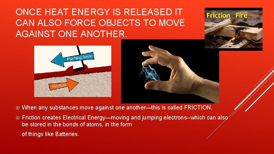 ONCE HEAT ENERGY IS RELEASED IT CAN ALSO FORCE OBJECTS TO MOVE AGAINST ONE