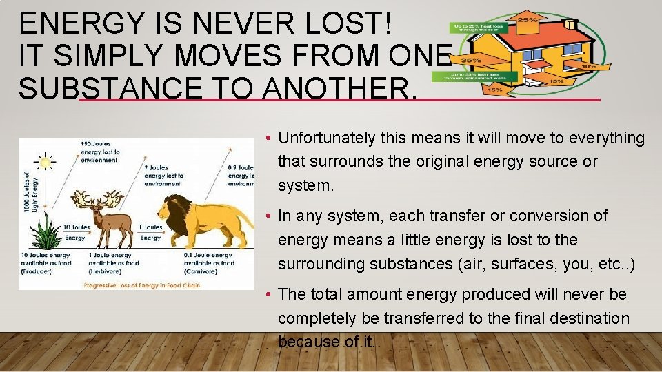 ENERGY IS NEVER LOST! IT SIMPLY MOVES FROM ONE SUBSTANCE TO ANOTHER. • Unfortunately