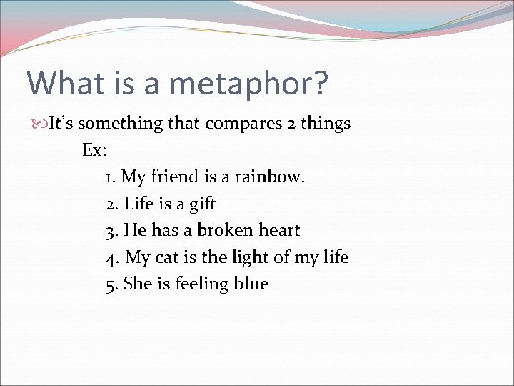 What is a metaphor? It’s something that compares 2 things Ex: 1. My friend