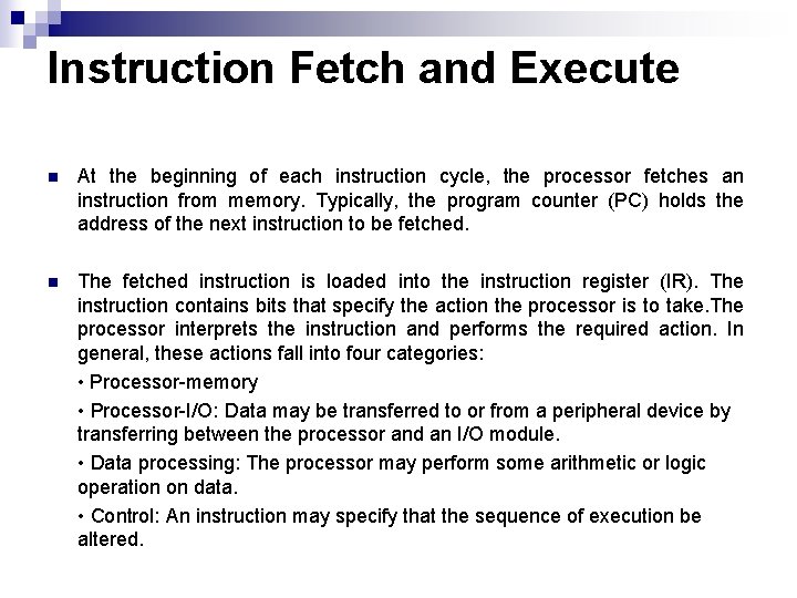 Instruction Fetch and Execute n At the beginning of each instruction cycle, the processor