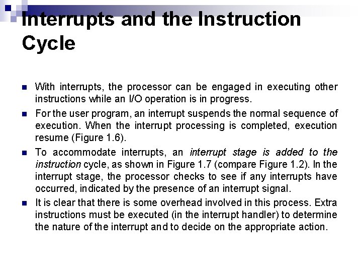 Interrupts and the Instruction Cycle n n With interrupts, the processor can be engaged