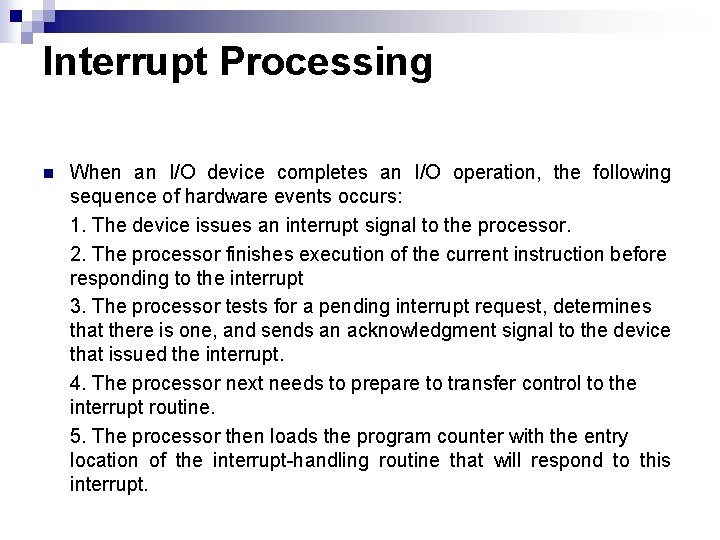 Interrupt Processing n When an I/O device completes an I/O operation, the following sequence