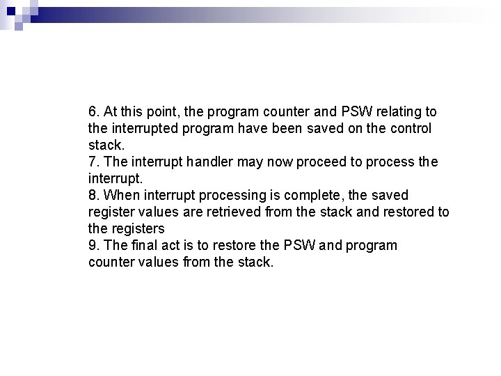 6. At this point, the program counter and PSW relating to the interrupted program