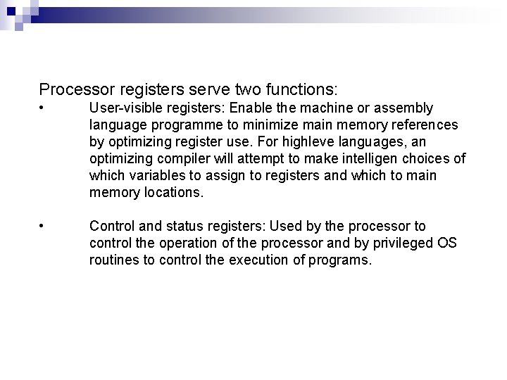 Processor registers serve two functions: • User-visible registers: Enable the machine or assembly language