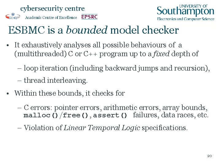 ESBMC is a bounded model checker • It exhaustively analyses all possible behaviours of