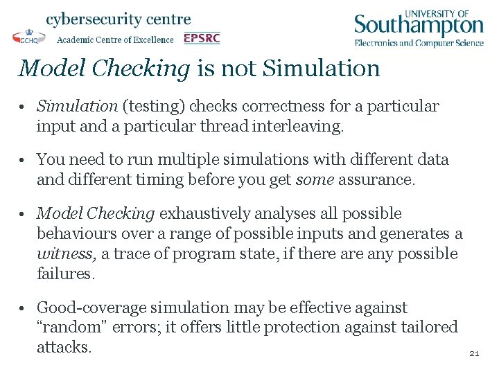 Model Checking is not Simulation • Simulation (testing) checks correctness for a particular input