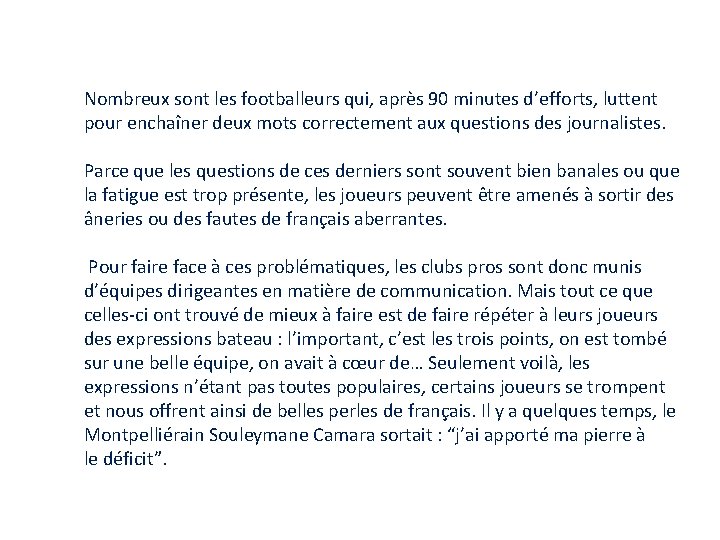 Nombreux sont les footballeurs qui, après 90 minutes d’efforts, luttent pour enchaîner deux mots