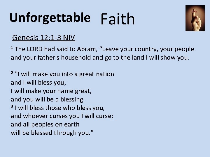 Unforgettable Faith Genesis 12: 1 -3 NIV The LORD had said to Abram, "Leave