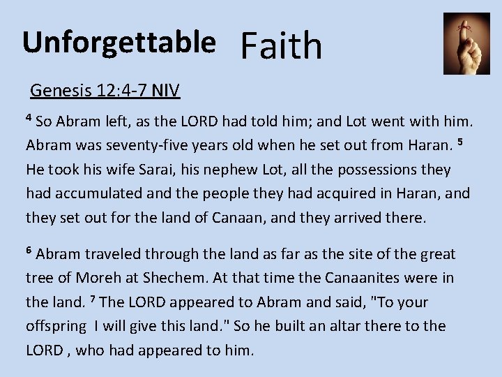 Unforgettable Faith Genesis 12: 4 -7 NIV So Abram left, as the LORD had