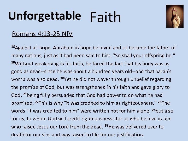 Unforgettable Faith Romans 4: 13 -25 NIV 18 Against all hope, Abraham in hope