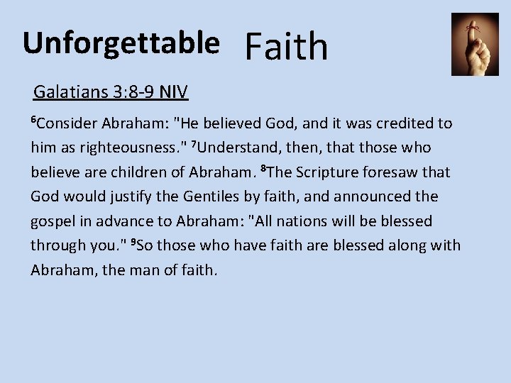 Unforgettable Faith Galatians 3: 8 -9 NIV 6 Consider Abraham: "He believed God, and