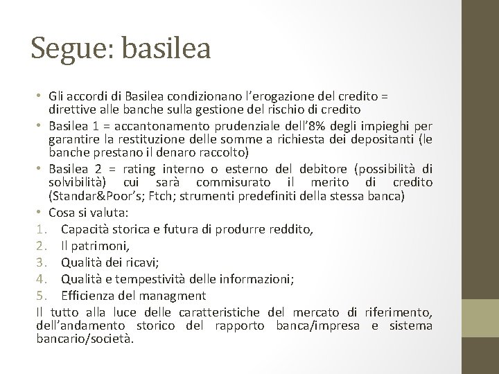 Segue: basilea • Gli accordi di Basilea condizionano l’erogazione del credito = direttive alle