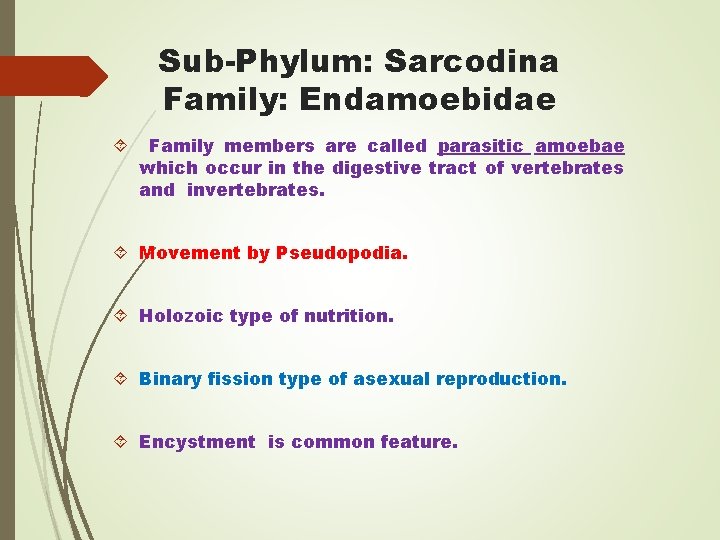 Sub-Phylum: Sarcodina Family: Endamoebidae Family members are called parasitic amoebae which occur in the