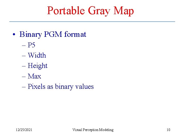 Portable Gray Map • Binary PGM format – P 5 – Width – Height