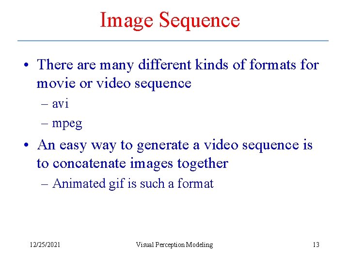 Image Sequence • There are many different kinds of formats for movie or video
