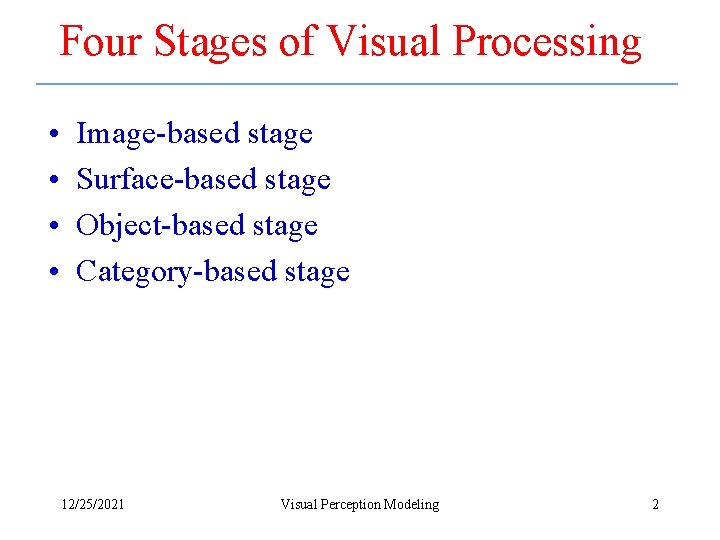 Four Stages of Visual Processing • • Image-based stage Surface-based stage Object-based stage Category-based