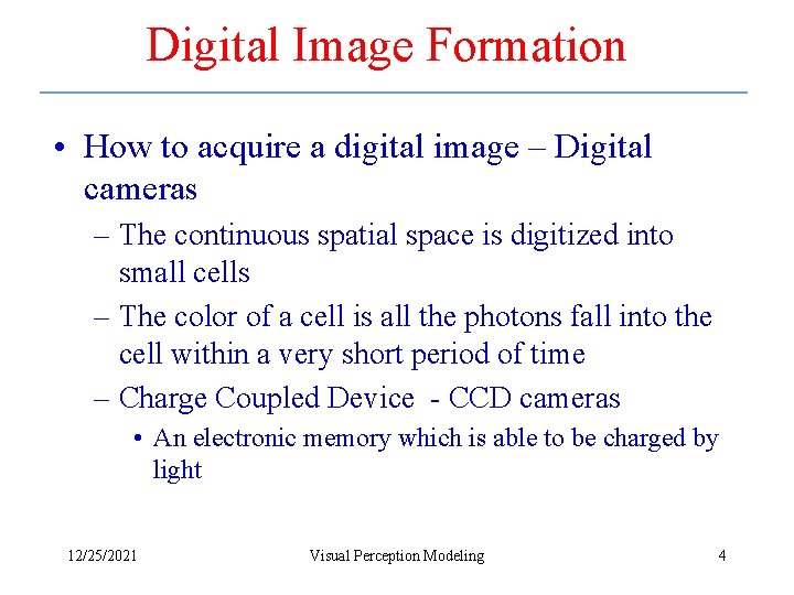 Digital Image Formation • How to acquire a digital image – Digital cameras –