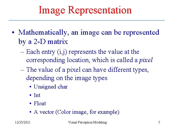 Image Representation • Mathematically, an image can be represented by a 2 -D matrix