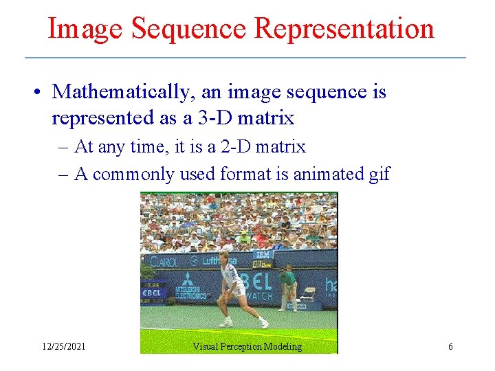 Image Sequence Representation • Mathematically, an image sequence is represented as a 3 -D