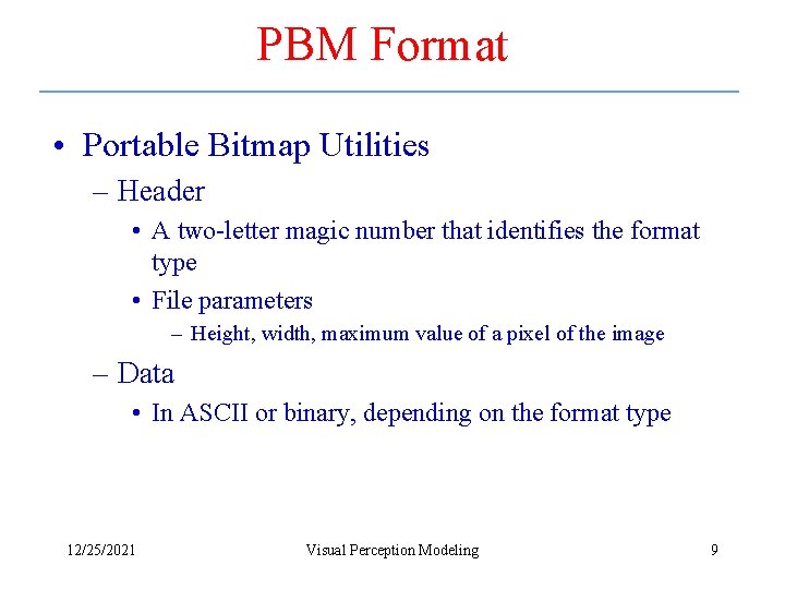 PBM Format • Portable Bitmap Utilities – Header • A two-letter magic number that