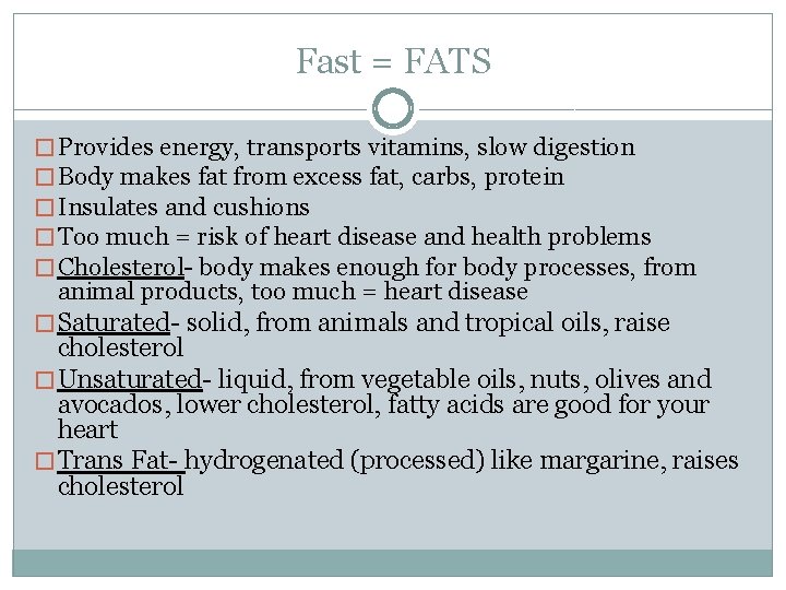 Fast = FATS � Provides energy, transports vitamins, slow digestion � Body makes fat